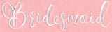 Wedding Typography - Bridesmaid