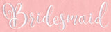 Wedding Typography - Bridesmaid