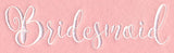 Wedding Typography - Bridesmaid