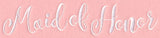 Wedding Typography - Maid of Honor