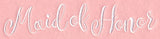 Wedding Typography - Maid of Honor