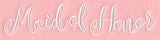 Wedding Typography - Maid of Honor