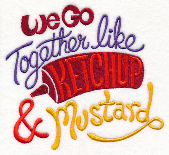We Go Together Like Ketchup & Mustard