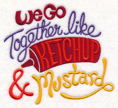 We Go Together Like Ketchup & Mustard