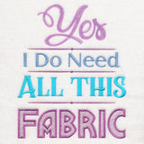 Yes I Do Need All This Fabric