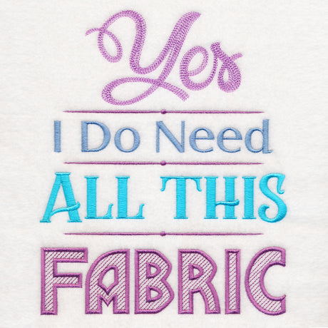 Yes I Do Need All This Fabric
