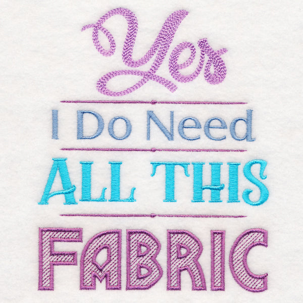 Yes I Do Need All This Fabric