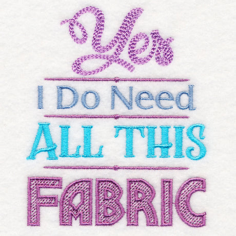 Yes I Do Need All This Fabric