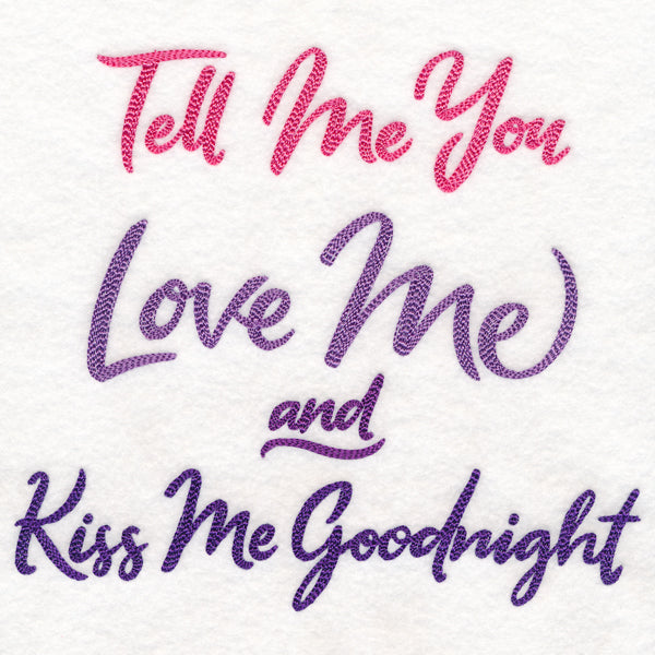 Tell Me You Love Me, Kiss Me Goodnight
