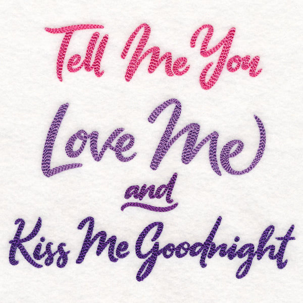 Tell Me You Love Me, Kiss Me Goodnight