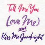 Tell Me You Love Me, Kiss Me Goodnight