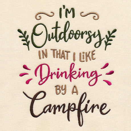 I'm Outdoorsy in That I Like Drinking by a Campfire