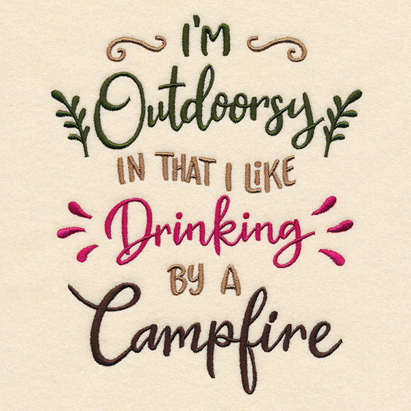 I'm Outdoorsy in That I Like Drinking by a Campfire