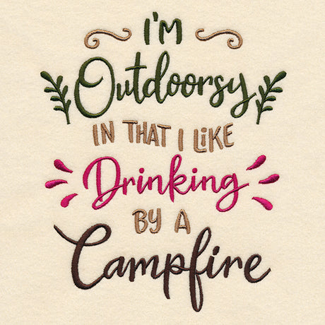 I'm Outdoorsy in That I Like Drinking by a Campfire