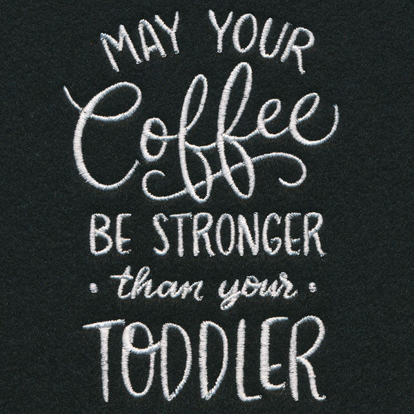 May Your Coffee Be Stronger Than Your Toddler