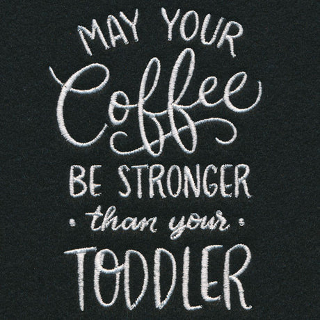 May Your Coffee Be Stronger Than Your Toddler