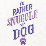 I'd Rather Snuggle My Dog