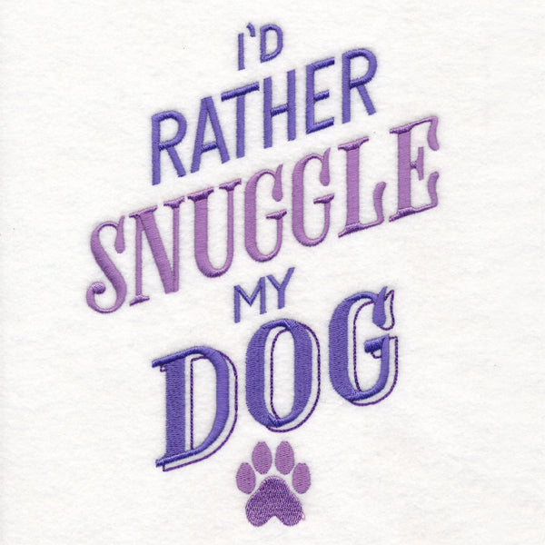 I'd Rather Snuggle My Dog