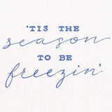 Tis the Season to be Freezin'