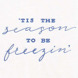 Tis the Season to be Freezin'