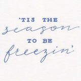 Tis the Season to be Freezin'