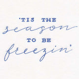 Tis the Season to be Freezin'