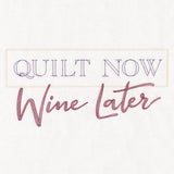 Quilt Now Wine Later