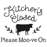 Kitchen's Closed - Please Moo-ve On