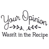 Your Opinion Wasn't in the Recipe