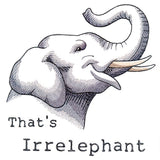 That's Irrelephant Elephant