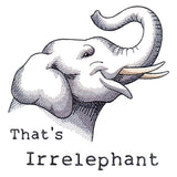That's Irrelephant Elephant