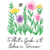 To Plant a Garden is to Believe in Tomorrow