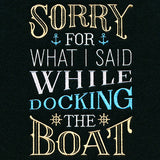 Sorry For What I Said While Docking The Boat