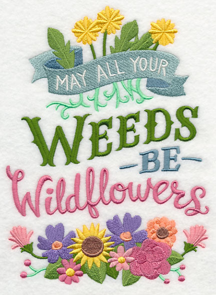 May All Your Weeds Be Wildflowers