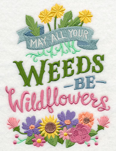 May All Your Weeds Be Wildflowers