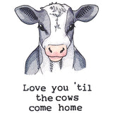 Love You 'Til The Cows Come Home
