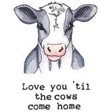 Love You 'Til The Cows Come Home
