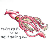 You've Got to Be Squidding Me