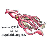 You've Got to Be Squidding Me