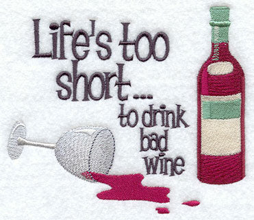 Life's Too Short to Drink Bad Wine