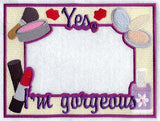 Yes I'm Gorgeous Photo Frame (In-the-Hoop)
