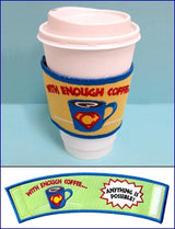 With Enough Coffee Sleeve (In-the-Hoop)