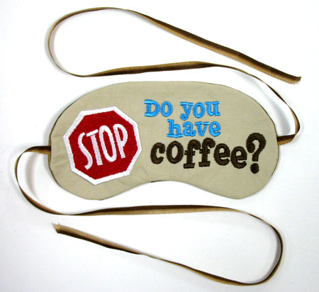Stop! Do You Have Coffee? Sleep Mask (In-the-Hoop)