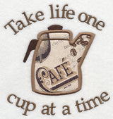 Take Life One Cup at a Time (Applique)